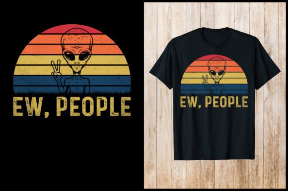 Ew, People Funny Alien T-Shirt Design Graphics