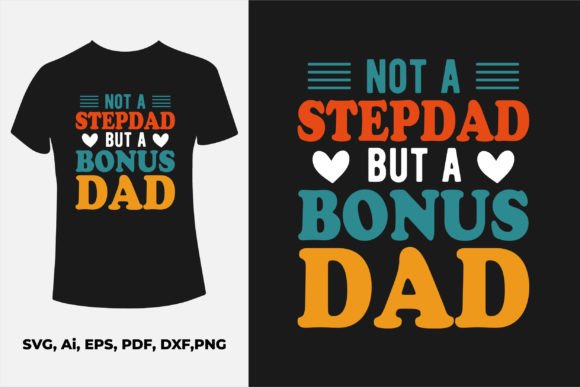 Not a Stepdad but a Bonus Dad Graphics & T-Shirt Designs